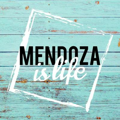 Mendoza is life